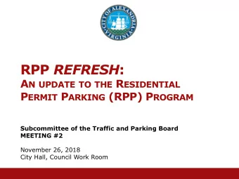 RPP REFRESH : A N UPDATE TO THE R ESIDENTIAL P ERMIT P ARKING (RPP) P ROGRAM  Subcommittee of the