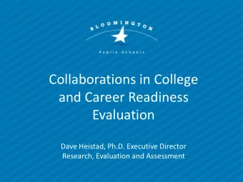 Collaborations in College  and Career Readiness  Evaluation  Dave Heistad, Ph.D. Executive Director