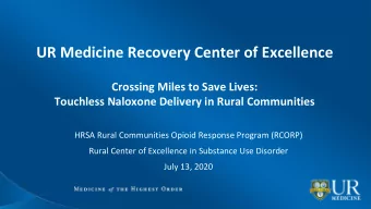 UR Medicine Recovery Center of Excellence  Crossing Miles to Save Lives:  Touchless Naloxone