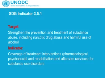 SDG Indicator 3.5.1  Target:  Strengthen the prevention and treatment of substance  abuse,