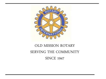 OLD MISSION ROTARY  SERVING THE COMMUNITY  SINCE 1947 OLD MISSION ROTARY 60 th ANNIVERSARY  Dr.