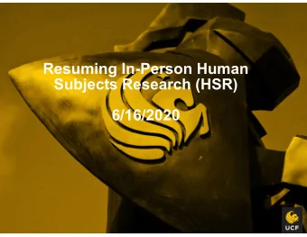 Resuming In-Person Human  Subjects Research (HSR)  6/16/2020  Our Goal: Keeping everyone  as safe