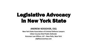 Leg  egislati  slative Ad  e Advocac  acy  in  in New York  rk St  State  ANDREW KOSSOVER, ESQ  New