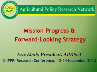 Forward-Looking Strategy  Eric Eboh, President, APRNet  @ IFPRI Research Conference, 13-14 November