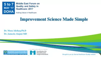 Improvement Science Made Simple  Dr. Moza Alishaq-Ph.D  Dr. Jameela Alajmi-MD  Brought to you by
