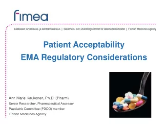 Patient Acceptability  EMA Regulatory Considerations  Ann Marie Kaukonen, Ph.D. (Pharm)  Senior