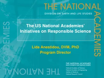 The US National Academies  Initiatives on Responsible Science  Lida Anestidou, DVM, PhD  Program