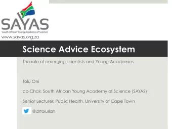 Science Advice Ecosystem  The role of emerging scientists and Young Academies  Tolu Oni  co-Chair,