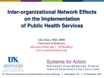 Inter-organizational Network Effects  on the Implementation  of Public Health Services  Glen Mays,