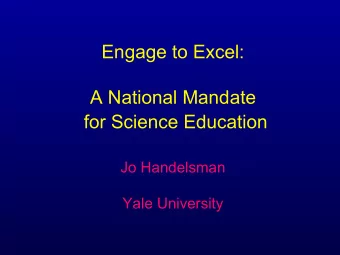 Engage to Excel:  A National Mandate for Science Education  Jo Handelsman Yale University  Goals
