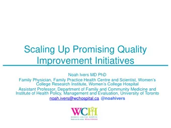 Improvement Initiatives  Noah Ivers MD PhD Family Physician, Family Practice Health Centre and