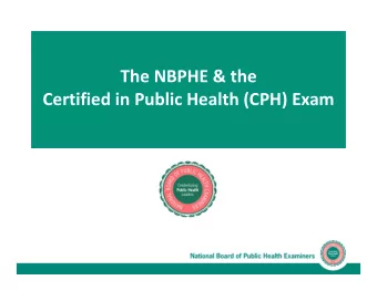 The NBPHE &amp; the Certified in Public Health (CPH) Exam Certified in Public Health Program
