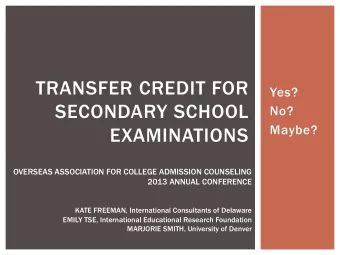 TRANSFER CREDIT FOR  Yes?  SECONDARY SCHOOL  No?  Maybe?  EXAMINATIONS  OVERSEAS ASSOCIATION FOR