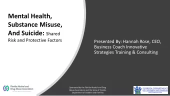 Mental Health,  Substance Misuse, And Suicide: Shared  Risk and Protective Factors  Presented By: