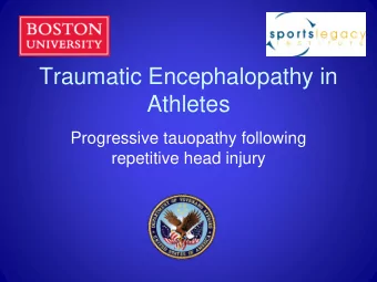 Traumatic Encephalopathy in  Athletes  Progressive tauopathy following  repetitive head injury