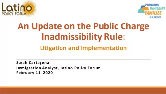 An Update on the Public Charge  Inadmissibility Rule:  Litigation and Implementation  Sarah