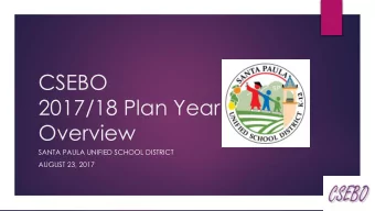 CSEBO  2017/18 Plan Year  Overview  SANTA PAULA UNIFIED SCHOOL DISTRICT  AUGUST 23, 2017  2