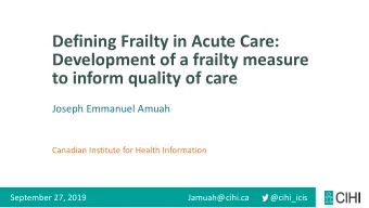 Development of a frailty measure  to inform quality of care  Joseph Emmanuel Amuah  Canadian