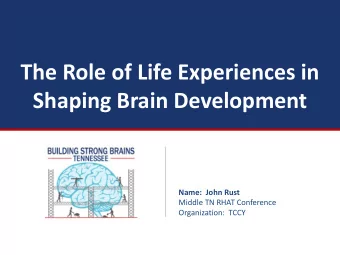 Shaping Brain Development  Name:  John Rust  Middle TN RHAT Conference  Organization:  TCCY