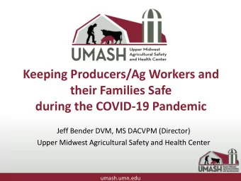 Keeping Producers/Ag Workers and  their Families Safe  during the COVID-19 Pandemic  Jeff Bender