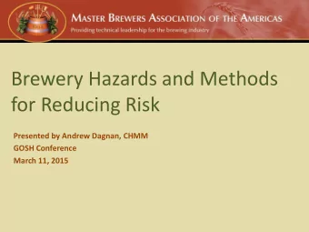 Brewery Hazards and Methods  for Reducing Risk  Presented by Andrew Dagnan, CHMM  GOSH Conference