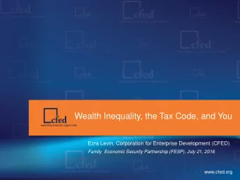 Wealth Inequality, the Tax Code, and You  Ezra Levin, Corporation for Enterprise Development (CFED)