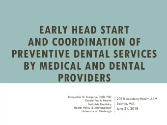 EARLY HEAD START  AND COORDINATION OF  PREVENTIVE DENTAL SERVICES  BY MEDICAL AND DENTAL  PROVIDERS