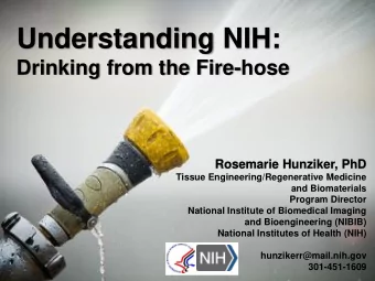 Understanding NIH:  Drinking from the Fire-hose  Rosemarie Hunziker, PhD  Tissue