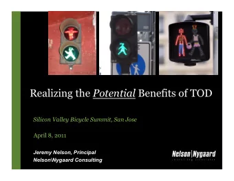 Realizing the Potential Benefits of TOD  Silicon Valley Bicycle Summit, San Jose  April 8, 2011