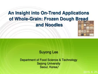 An Insight into On-Trend Applications  of Whole-Grain: Frozen Dough Bread  and Noodles  Suyong Lee
