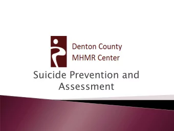 Suicide Prevention and  Assessment  Suic  icide  ide  Death caused by self-directed injurious