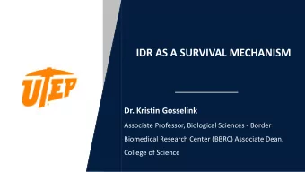 IDR AS A SURVIVAL MECHANISM  Dr. Kristin Gosselink  Associate Professor, Biological Sciences -