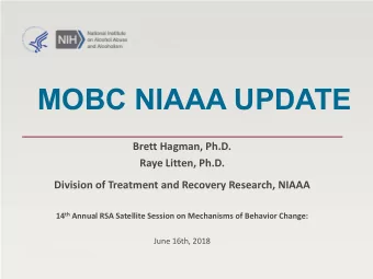 MOBC NIAAA UPDATE  Brett Hagman, Ph.D.  Raye Litten, Ph.D.  Division of Treatment and Recovery