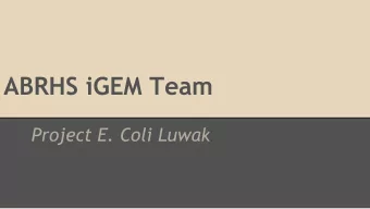 ABRHS iGEM Team  Project E. Coli Luwak  Our Team  Chris Kuffner    Ben Stern    Madhuri Jois