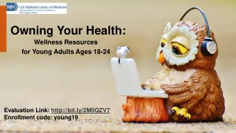 Owning Your Health:  Wellness Resources  for Young Adults Ages 18-24  Evaluation Link: