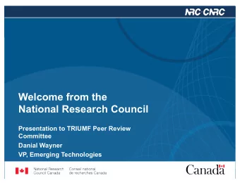 Welcome from the National Research Council  Presentation to TRIUMF Peer Review  Committee  Danial