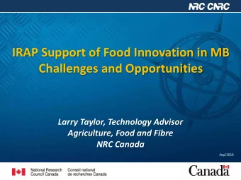 IRAP Support of Food Innovation in MB  Challenges and Opportunities  Larry Taylor, Technology
