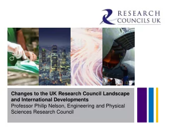 Changes to the UK Research Council Landscape  and International Developments  Professor Philip