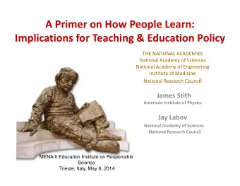 A Primer on How People Learn: Implications for Teaching &amp; Education Policy THE NATIONAL