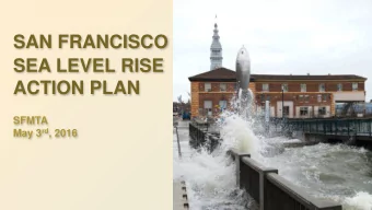 SAN FRANCISCO  SEA LEVEL RISE  ACTION PLAN  SFMTA May 3 rd , 2016  MAYOR EDWIN M. LEE  SLR