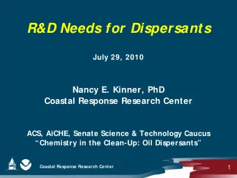 R&amp;D Needs for Dispersants  July 29, 2010  Nancy E. Kinner, PhD  Coastal Response Research