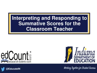 Summative Scores for the  Classroom Teacher  @EducateIN  Welcome &amp; Introductions  2  Indiana