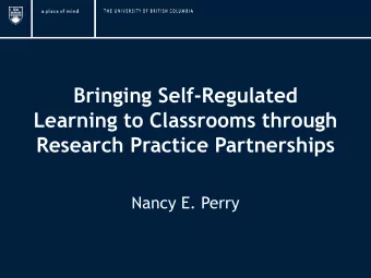 Bringing Self-Regulated  Learning to Classrooms through  Research Practice Partnerships  Nancy E.