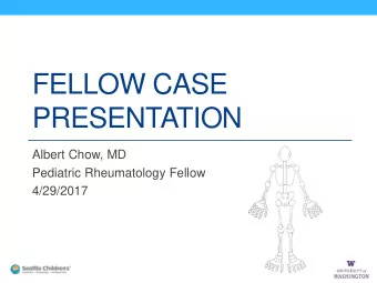 PRESENTATION  Albert Chow, MD  Pediatric Rheumatology Fellow  4/29/2017  Disclosures  I have no