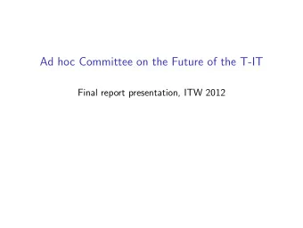 Ad hoc Committee on the Future of the T-IT  Final report presentation, ITW 2012  Committee members