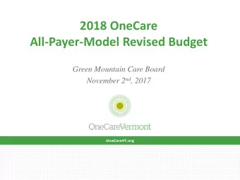 All-Payer-Model Revised Budget  Green Mountain Care Board November 2 nd , 2017  OneCareVT.org