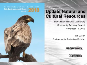Update Natural and  Cultural Resources  Brookhaven National Laboratory  Community Advisory Council