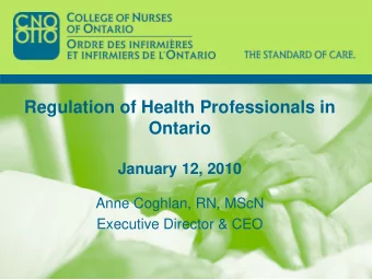 Regulation of Health Professionals in  Ontario  January 12, 2010  Anne Coghlan, RN, MScN  Executive