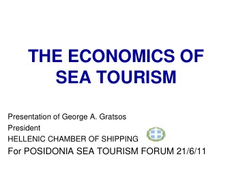 THE ECONOMICS OF  SEA TOURISM  Presentation of George A. Gratsos  President  HELLENIC CHAMBER OF