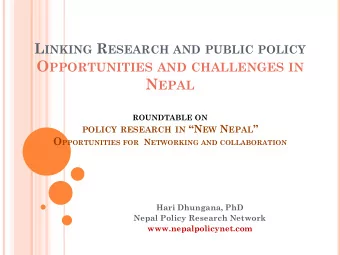 O PPORTUNITIES AND CHALLENGES IN N EPAL ROUNDTABLE ON POLICY RESEARCH IN N EW N EPAL  O